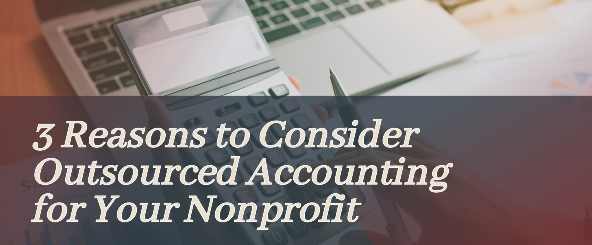 3 Reasons to Consider Outsourced Accounting for Your Nonprofi